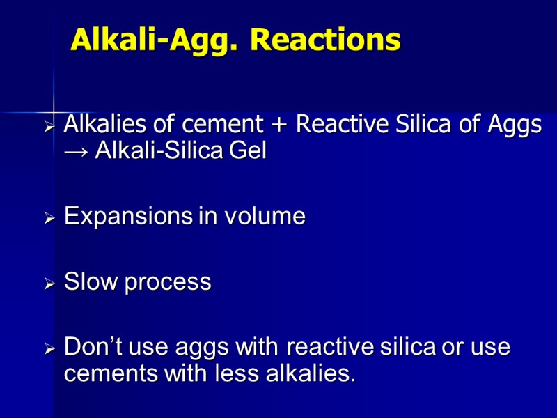 Alkali-Agg. Reactions Alkalies of cement + Reactive Silica of Aggs → Alkali-Silica Gel 